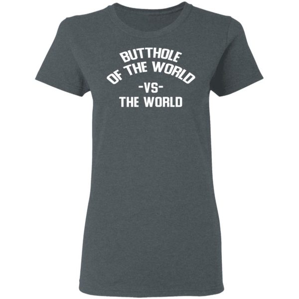 Butthole Of The World Vs The World T-Shirts 6