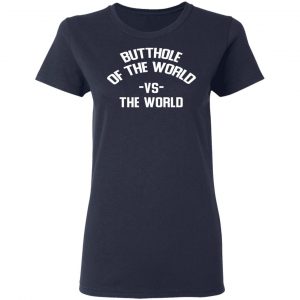 Butthole Of The World Vs The World T-Shirts 19