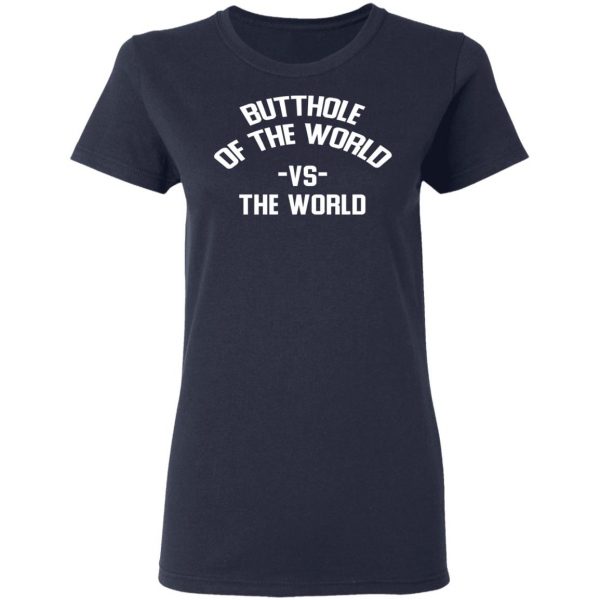 Butthole Of The World Vs The World T-Shirts 7