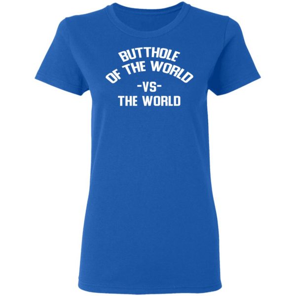 Butthole Of The World Vs The World T-Shirts 8