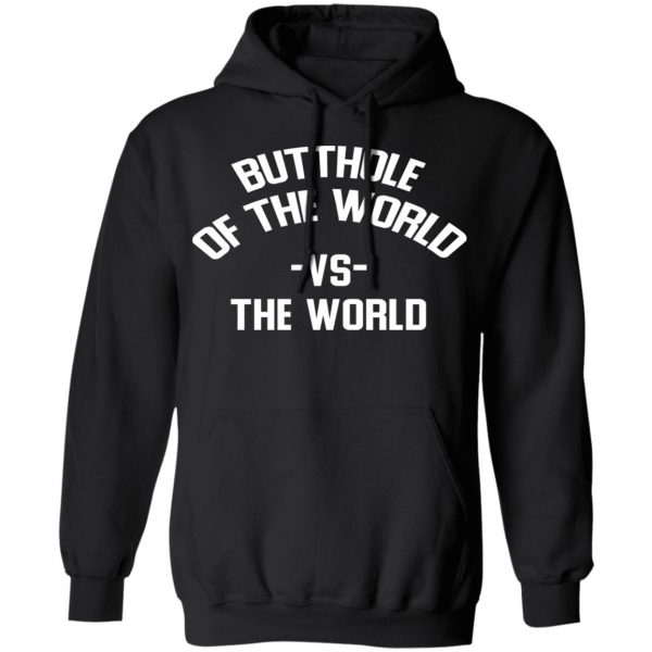 Butthole Of The World Vs The World T-Shirts 10