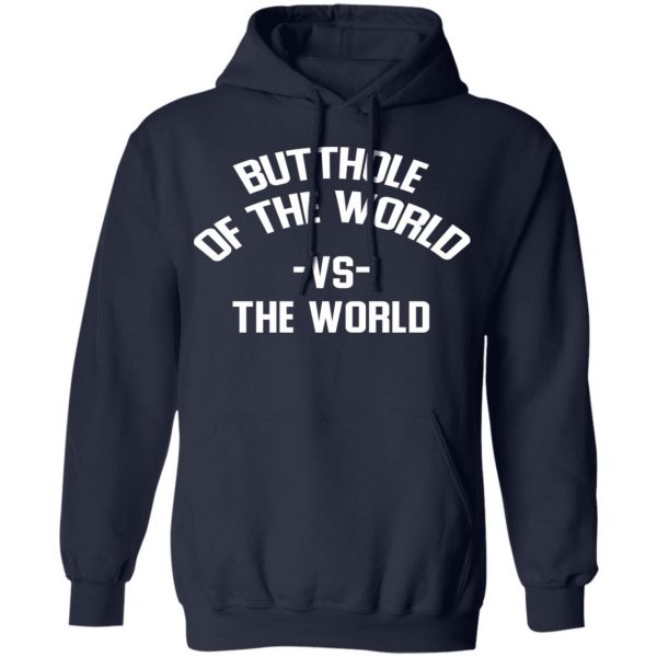 Butthole Of The World Vs The World T-Shirts 11