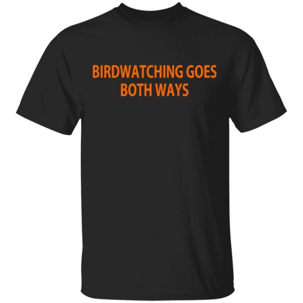 Birdwatching Goes Both Ways T-Shirts 1