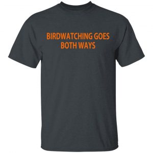 Birdwatching Goes Both Ways T-Shirts Animals 2