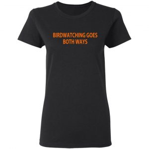 Birdwatching Goes Both Ways T-Shirts 6