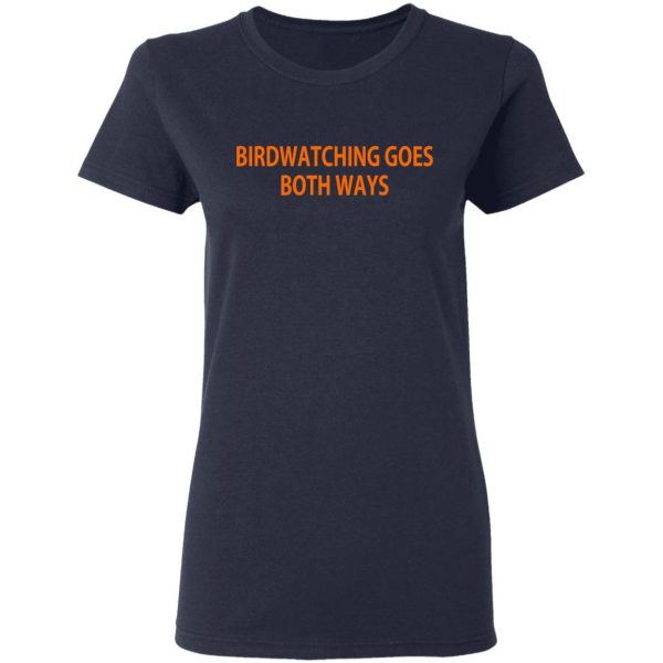 birdwatching goes both ways shirt