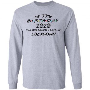 My 77th Birthday 2020 The One Where I Was In Lockdown T-Shirts 18