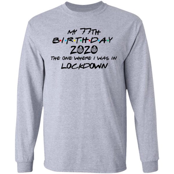 My 77th Birthday 2020 The One Where I Was In Lockdown T-Shirts 7