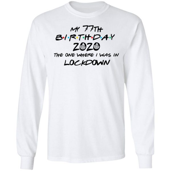 My 77th Birthday 2020 The One Where I Was In Lockdown T-Shirts 8