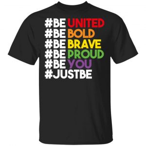 Be United Be Bold Be Brave Be Proud Be You LGBTQ T-Shirts LGBT