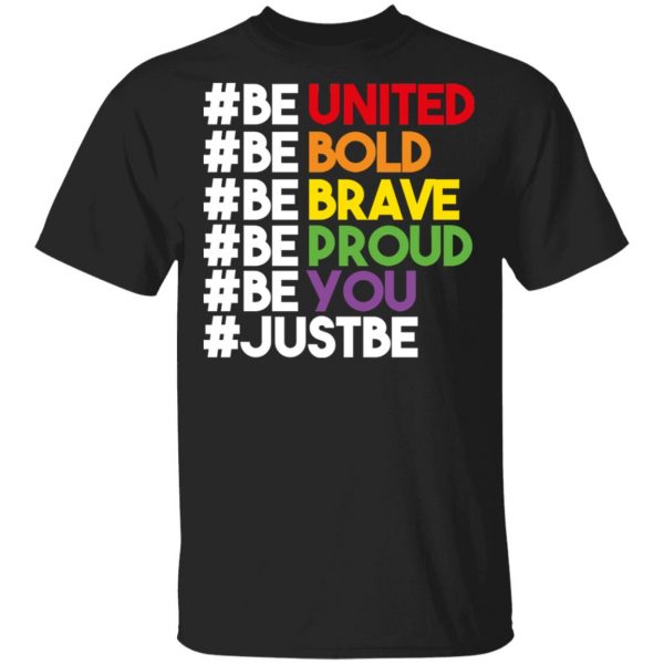 Be United Be Bold Be Brave Be Proud Be You LGBTQ T-Shirts 1