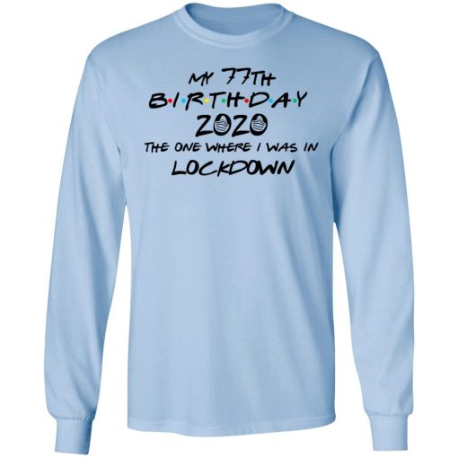 My 77th Birthday 2020 The One Where I Was In Lockdown T-Shirts 9