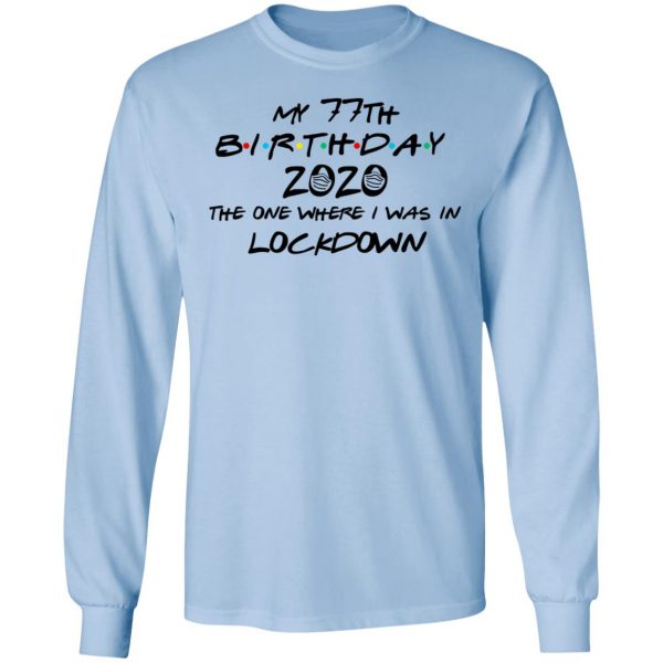 My 77th Birthday 2020 The One Where I Was In Lockdown T-Shirts 9