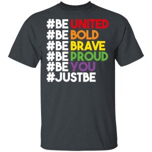 Be United Be Bold Be Brave Be Proud Be You LGBTQ T-Shirts LGBT 2