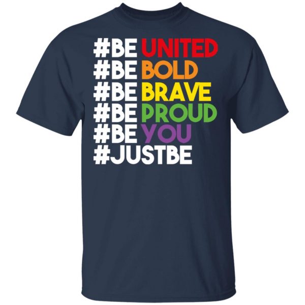 Be United Be Bold Be Brave Be Proud Be You LGBTQ T-Shirts 3