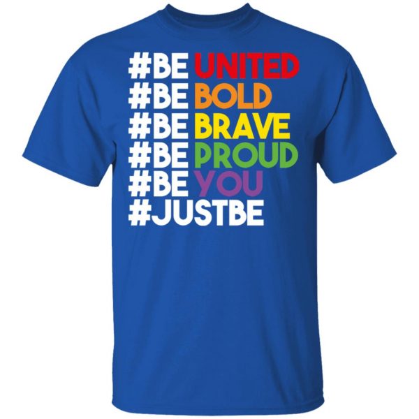 Be United Be Bold Be Brave Be Proud Be You LGBTQ T-Shirts 4