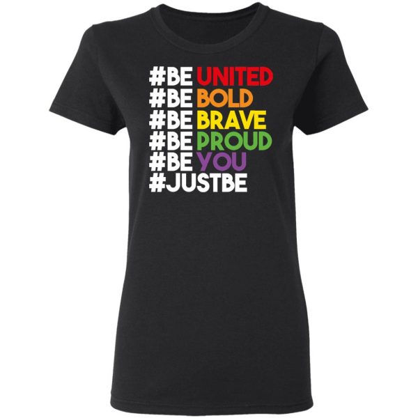 Be United Be Bold Be Brave Be Proud Be You LGBTQ T-Shirts 5