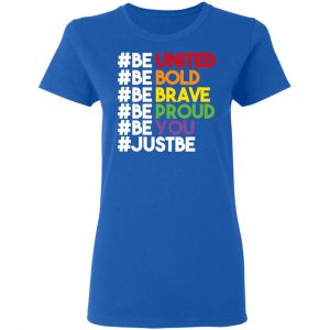 Be United Be Bold Be Brave Be Proud Be You LGBTQ T-Shirts 20