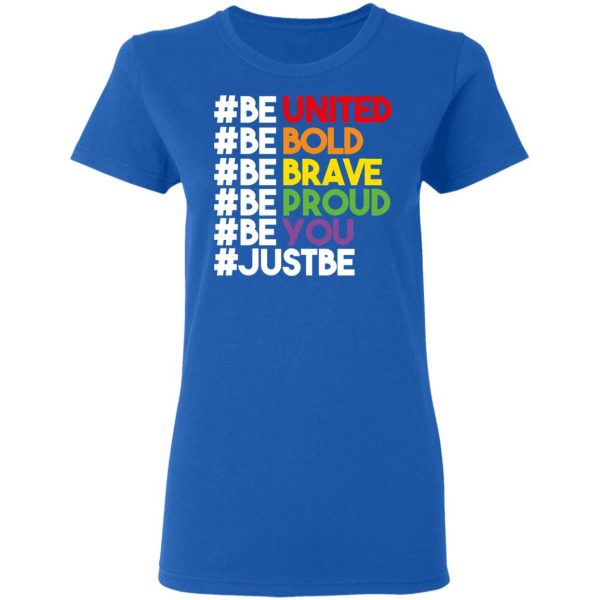 Be United Be Bold Be Brave Be Proud Be You LGBTQ T-Shirts 8