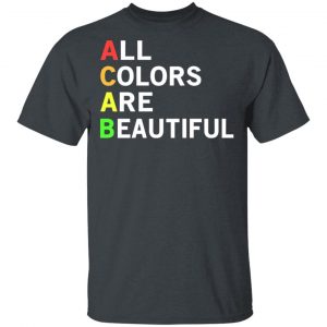 ACAB All Colors Are Beautiful T-Shirts 5