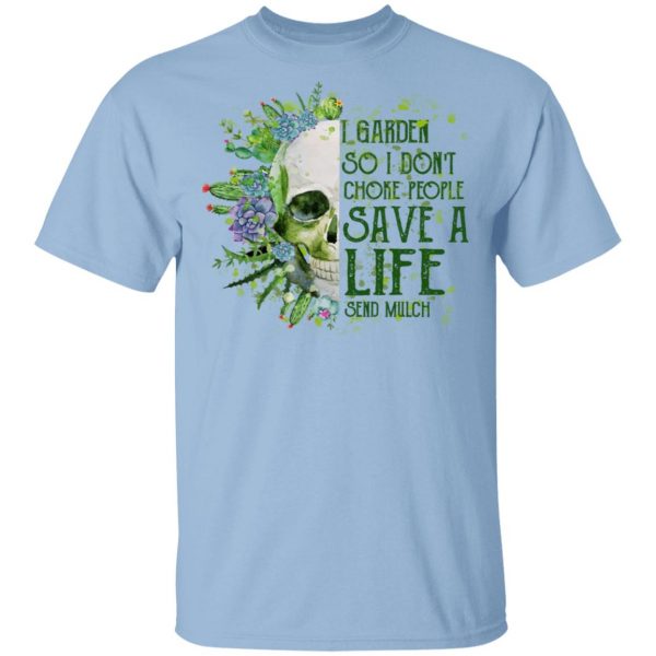 I Garden So I Don't Choke People Save A Life Send Mulch T-Shirts 1