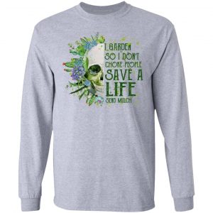 I Garden So I Don't Choke People Save A Life Send Mulch T-Shirts 18