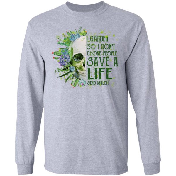 I Garden So I Don't Choke People Save A Life Send Mulch T-Shirts 7