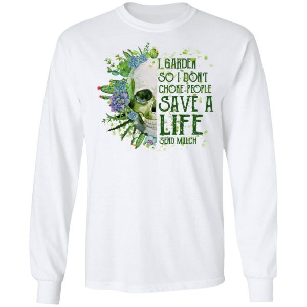 I Garden So I Don't Choke People Save A Life Send Mulch T-Shirts 8