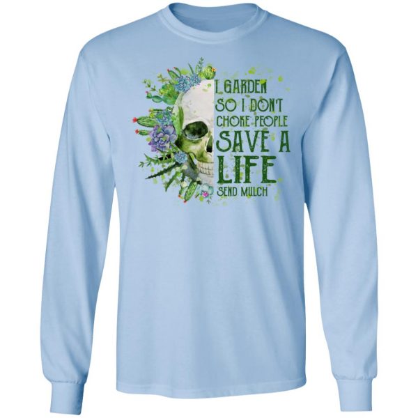 I Garden So I Don't Choke People Save A Life Send Mulch T-Shirts 9