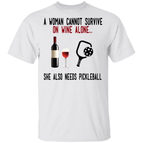 A Woman Cannot Survive On Wine Alone She Also Needs Pickleball T-Shirts 2