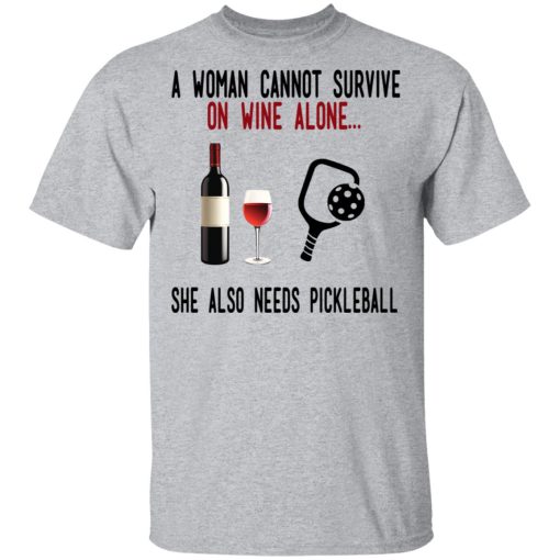 A Woman Cannot Survive On Wine Alone She Also Needs Pickleball T-Shirts - Image 3