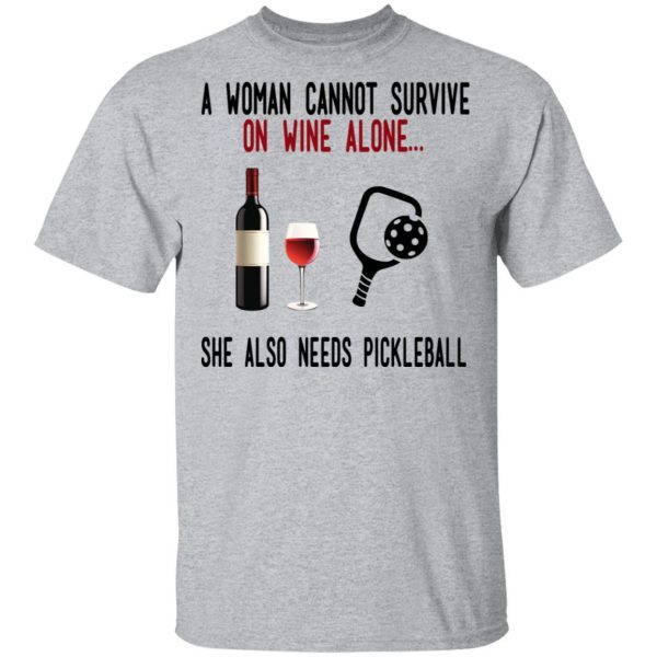 A Woman Cannot Survive On Wine Alone She Also Needs Pickleball T-Shirts 3
