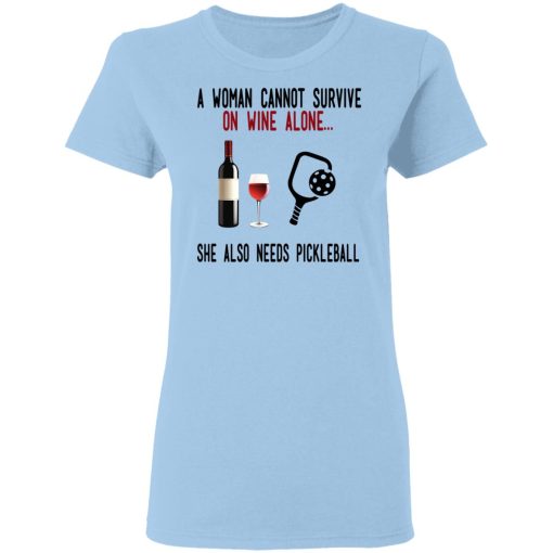 A Woman Cannot Survive On Wine Alone She Also Needs Pickleball T-Shirts - Image 4