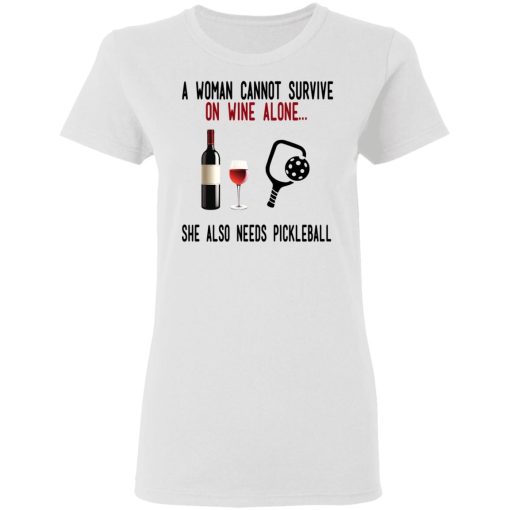 A Woman Cannot Survive On Wine Alone She Also Needs Pickleball T-Shirts - Image 5