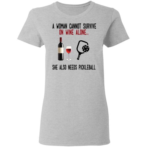 A Woman Cannot Survive On Wine Alone She Also Needs Pickleball T-Shirts - Image 6