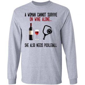 A Woman Cannot Survive On Wine Alone She Also Needs Pickleball T-Shirts 18