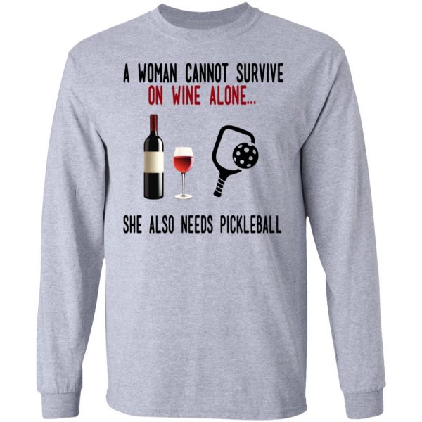 A Woman Cannot Survive On Wine Alone She Also Needs Pickleball T-Shirts 7