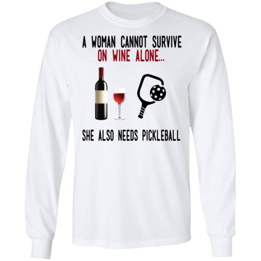 A Woman Cannot Survive On Wine Alone She Also Needs Pickleball T-Shirts - Image 8