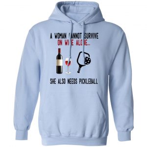 A Woman Cannot Survive On Wine Alone She Also Needs Pickleball T-Shirts 23