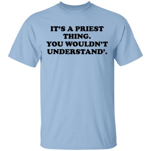 It's A Priest Thing You Wouldn't Understand T-Shirts