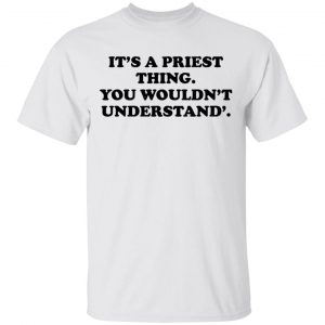 It's A Priest Thing You Wouldn't Understand T-Shirts 13