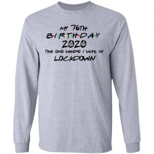 My 76th Birthday 2020 The One Where I Was In Lockdown T-Shirts 18