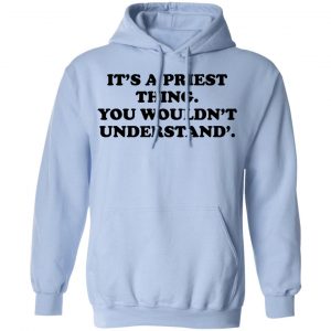 It's A Priest Thing You Wouldn't Understand T-Shirts 23