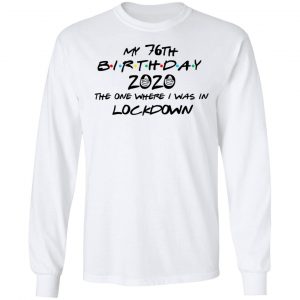 My 76th Birthday 2020 The One Where I Was In Lockdown T-Shirts 19