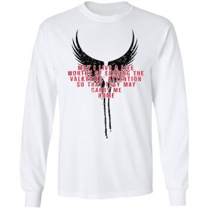 May I Live A Life Worthy Of Earning The Valkyries Attention So That They May Carry Me Home T-Shirts 19