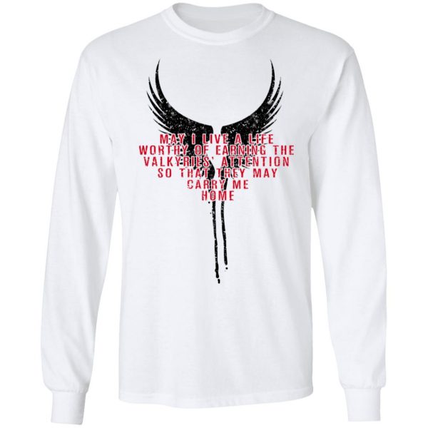 May I Live A Life Worthy Of Earning The Valkyries Attention So That They May Carry Me Home T-Shirts 8