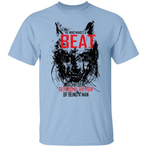 He Who Makes A Beast Of Himself Gets Rid Of The Pain Of Being A Man T-Shirts