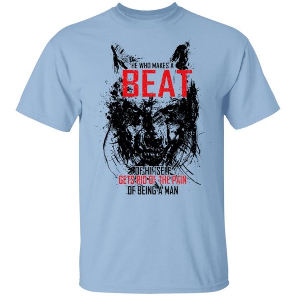 He Who Makes A Beast Of Himself Gets Rid Of The Pain Of Being A Man T-Shirts 1