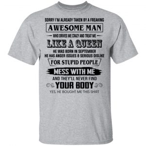I'm Already Taken By A Freaking Awesome Man Who Drives Me Crazy And Born In September T-Shirts 14