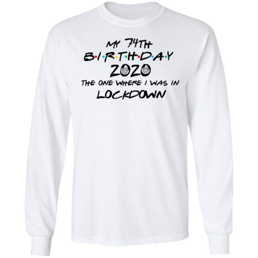 My 74th Birthday 2020 The One Where I Was In Lockdown T-Shirts 3